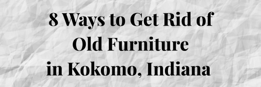 Image describing a blog by Walls Furniture & Mattress outlining the ways to get rid of old furniture in Kokomo, Indiana